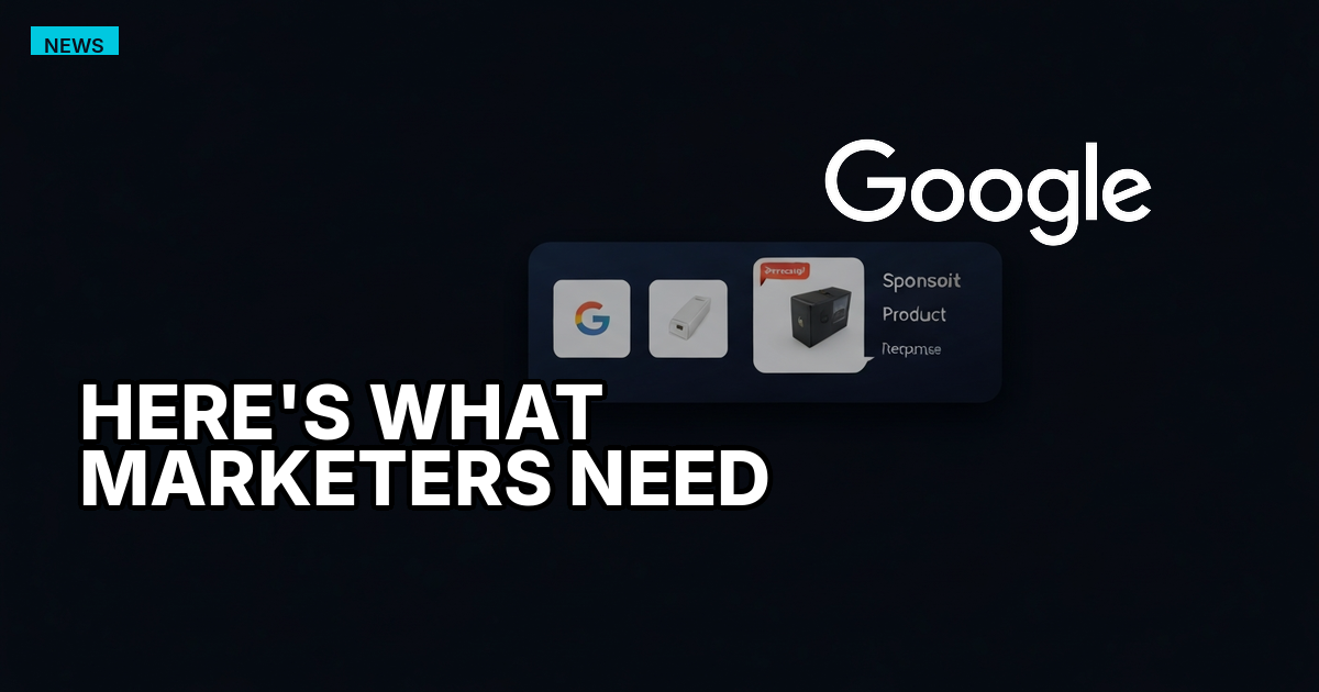 Google Is Putting Ads Inside AI Search. Here's What Marketers Need to Do Now.